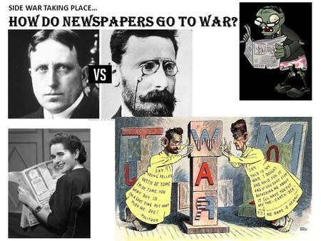SIDE WAR TAKING PLACE… How do newspapers go to war?