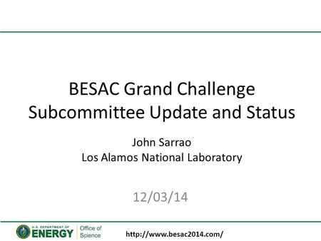 BESAC Grand Challenge Subcommittee Update and Status John Sarrao Los Alamos National Laboratory 12/03/14
