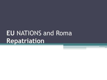EU NATIONS and Roma Repatriation. OVERVIEW I.The “Roma Problem” – What had happened? II.Legal aspect III.The Aftermath IV.Croatia.