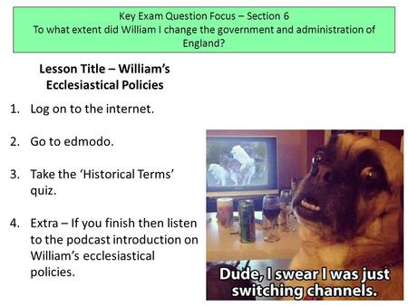 Lesson Title – William’s Ecclesiastical Policies 1.Log on to the internet. 2.Go to edmodo. 3.Take the ‘Historical Terms’ quiz. 4.Extra – If you finish.