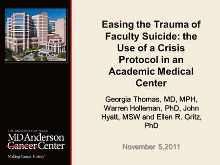 Easing the Trauma of Faculty Suicide: the Use of a Crisis Protocol in an Academic Medical Center Georgia Thomas, MD, MPH, Warren Holleman, PhD, John Hyatt,