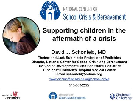 Supporting children in the aftermath of a crisis David J. Schonfeld, MD Thelma and Jack Rubinstein Professor of Pediatrics Director, National Center for.