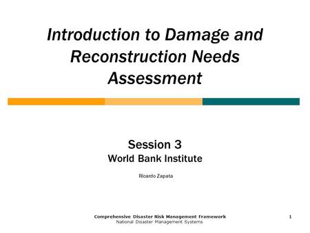 1 Comprehensive Disaster Risk Management Framework National Disaster Management Systems 1111 Introduction to Damage and Reconstruction Needs Assessment.