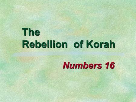 The Rebellion of Korah Numbers 16. 2 Rebellion against God Jude 5-11 Israel in wilderness (5) Israel in wilderness (5) Angels (6) Angels (6) Sodom and.