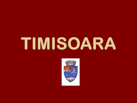 TIMISOARA Timioara (Romanian pronunciation; German: Temeswar, also formerly Temeschburg or Temeschwar, Hungarian: Temesvár, Serbian: Темишвар/Temišvar,