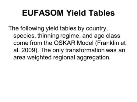 EUFASOM Yield Tables The following yield tables by country, species, thinning regime, and age class come from the OSKAR Model (Franklin et al. 2009). The.