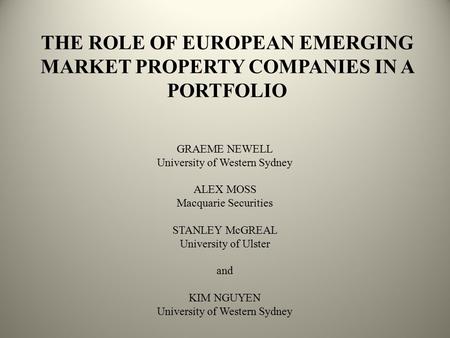 THE ROLE OF EUROPEAN EMERGING MARKET PROPERTY COMPANIES IN A PORTFOLIO GRAEME NEWELL University of Western Sydney ALEX MOSS Macquarie Securities STANLEY.