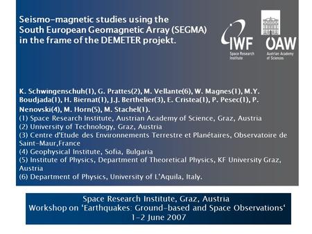 Seismo-magnetic studies using the South European Geomagnetic Array (SEGMA) in the frame of the DEMETER projekt. K. Schwingenschuh(1), G. Prattes(2), M.