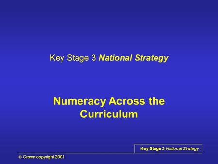 © Crown copyright 2001 Key Stage 3 National Strategy Numeracy Across the Curriculum.