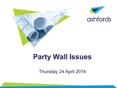 Party Wall Issues Thursday 24 April 2014. Party Wall Issues | 24 April 2014 2 29 January 2014 Paul Dunbar Partner 020 7544 2433.