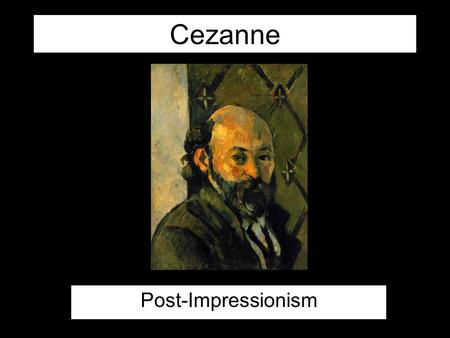 Cezanne Post-Impressionism. Cezanne Father was stock broker Cezanne trained as lawyer, while attending drawing academy Studied in Paris, painted in Impressionists.