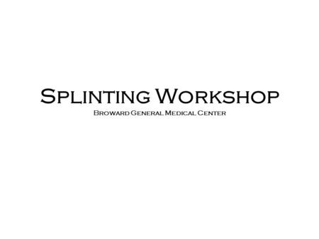 Splinting Workshop Broward General Medical Center