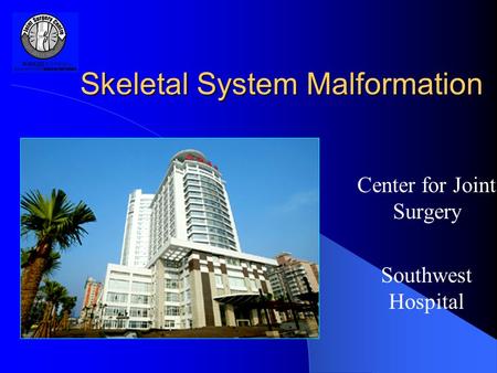 Skeletal System Malformation Center for Joint Surgery Southwest Hospital.