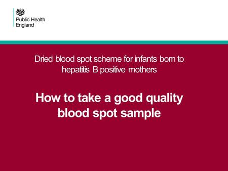Dried blood spot scheme for infants born to hepatitis B positive mothers How to take a good quality blood spot sample.