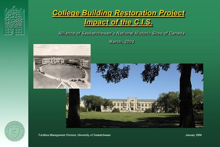 January 2004Facilities Management Division, University of Saskatchewan College Building Restoration Project Impact of the C.I.S. Alliance of Saskatchewan’s.