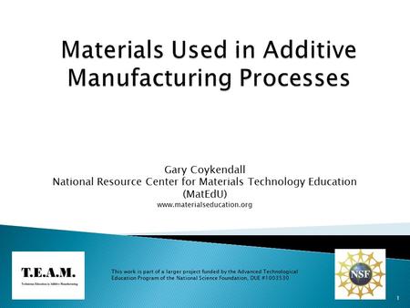Gary Coykendall National Resource Center for Materials Technology Education (MatEdU) www.materialseducation.org This work is part of a larger project funded.