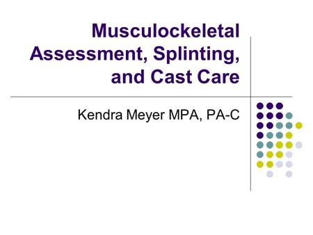 Musculockeletal Assessment, Splinting, and Cast Care