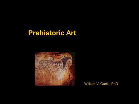 Prehistoric Art William V. Ganis, PhD