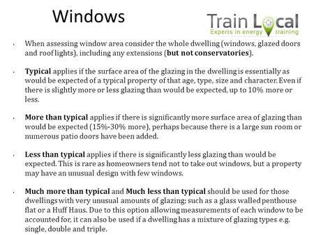 Windows When assessing window area consider the whole dwelling (windows, glazed doors and roof lights), including any extensions (but not conservatories).