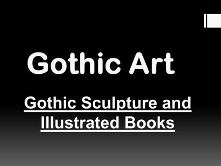 Gothic Art Gothic Sculpture and Illustrated Books.