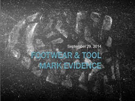 September 29, 2014. How can footwear evidence be used to solve crimes?  Identification of a suspect (more on this later!)  Number of perpetrators 
