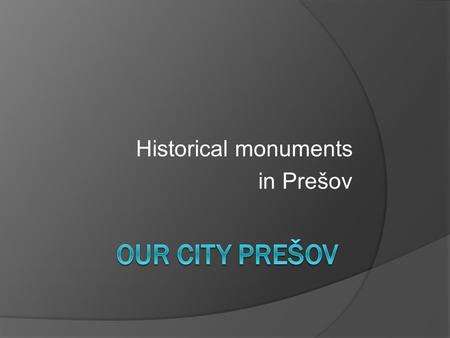 Historical monuments in Prešov o In the park in the middle of the town stands the Neptúnova fontána (Neptune's Fountain). o According to the city website,