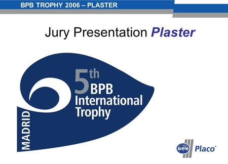 BPB TROPHY 2006 – PLASTER - 0 - Jury Presentation Plaster.