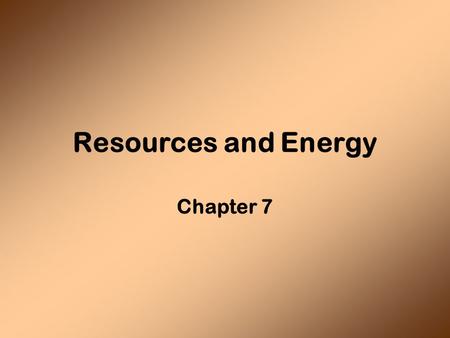Resources and Energy Chapter 7. Mineral Resources Metal Ores Non-metallic minerals Gems.