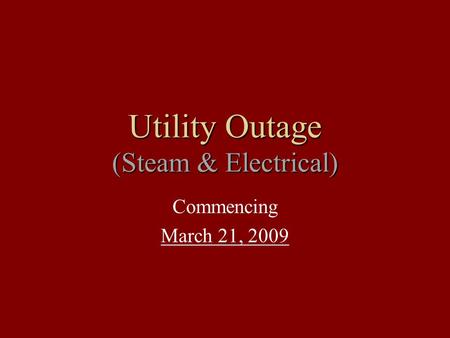 Utility Outage (Steam & Electrical) Commencing March 21, 2009.