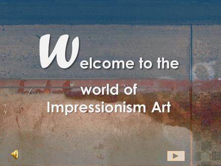Welcome to the world of Impressionism Art
