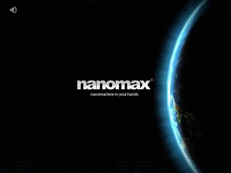 nanomachine in your hands The owner of nanomax ® brand is dynamic ® technology. The company has existed since 1990 and launched the activity in IT and.