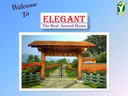 Elegant. Project Approved By “Elegant” a project blended with nature’s beauty, peace and tranquility. “Elegant” redefines beauty, leisure and excitement.