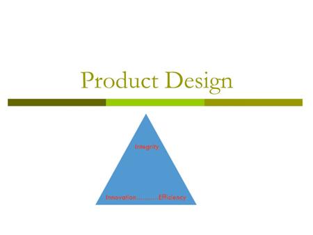 Product Design. Graduates  The graduate with a Science degree asks, Why does it work?  The graduate with an Engineering degree asks, How does it.