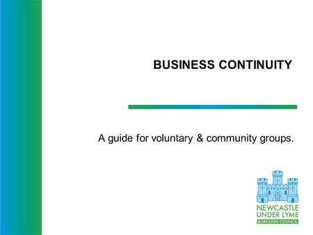 BUSINESS CONTINUITY A guide for voluntary & community groups.
