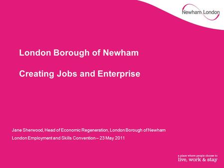 London Borough of Newham Creating Jobs and Enterprise