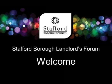 Stafford Borough Landlord’s Forum Welcome. Amanda Knight Community Safety Co-ordinator Anti- Social Behaviour - What can you do to help your community?