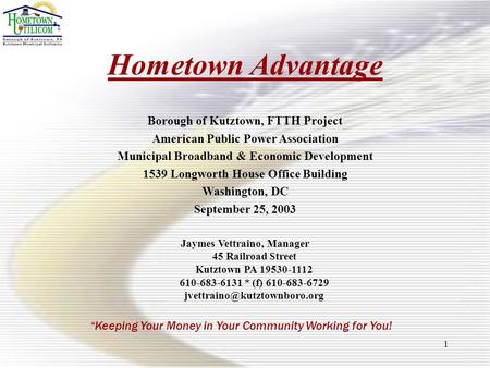 1 Hometown Advantage “Keeping Your Money in Your Community Working for You! Borough of Kutztown, FTTH Project American Public Power Association Municipal.
