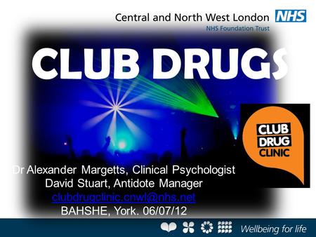 CLUB DRUGS Dr Alexander Margetts, Clinical Psychologist