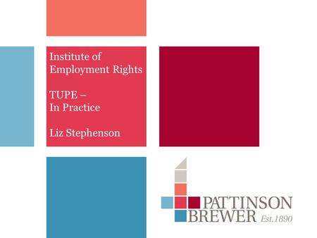 Institute of Employment Rights TUPE – In Practice Liz Stephenson.