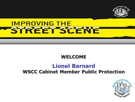 WELCOME Lionel Barnard WSCC Cabinet Member Public Protection.