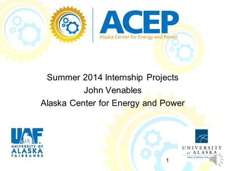 Summer 2014 Internship Projects John Venables Alaska Center for Energy and Power 1.