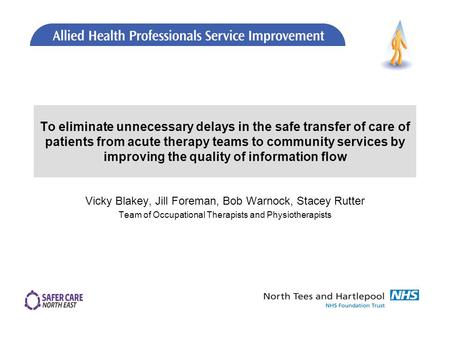To eliminate unnecessary delays in the safe transfer of care of patients from acute therapy teams to community services by improving the quality of information.