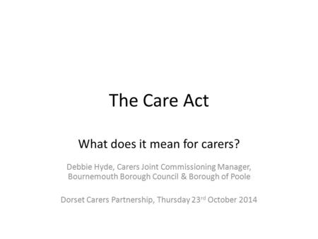 The Care Act What does it mean for carers?