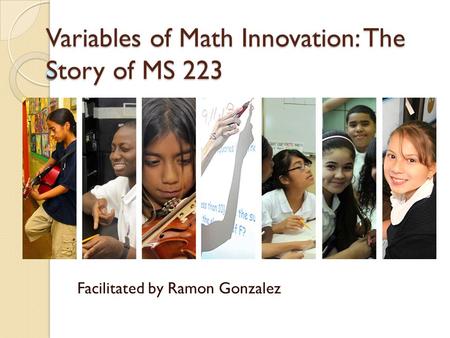 Variables of Math Innovation: The Story of MS 223 Facilitated by Ramon Gonzalez.