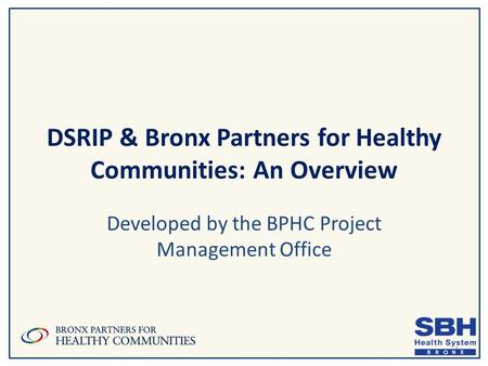 DSRIP & Bronx Partners for Healthy Communities: An Overview