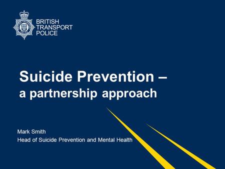 Suicide Prevention – a partnership approach Mark Smith Head of Suicide Prevention and Mental Health.