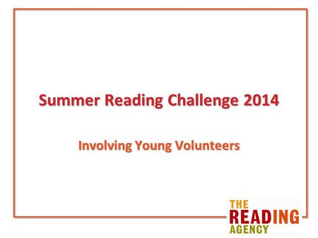 Summer Reading Challenge 2014 Involving Young Volunteers.