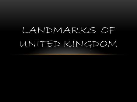 LANDMARKS OF UNITED KINGDOM. Big Ben Is the nickname for the great bell of the clock at the north end of the Palace of Westminster in London, and often.
