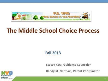 1 The Middle School Choice Process Fall 2013 Stacey Katz, Guidance Counselor Randy St. Germain, Parent Coordinator.