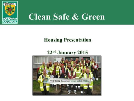 Clean Safe & Green Housing Presentation 22 nd January 2015.